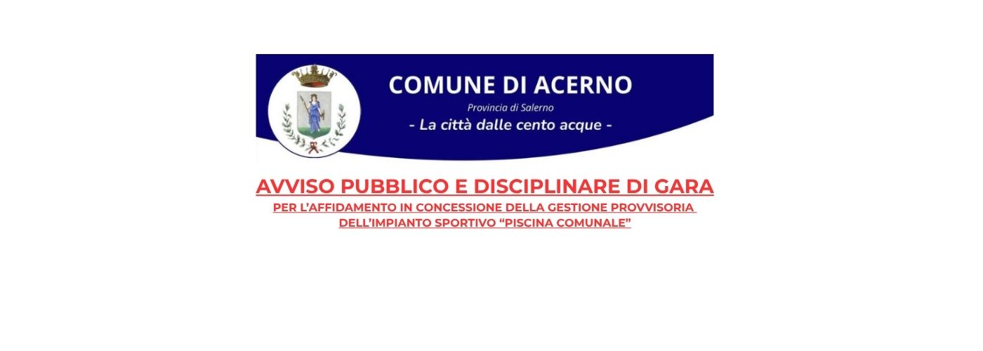AVVISO PUBBLICO E DISCIPLINARE DI GARA PER L’AFFIDAMENTO IN CONCESSIONE DELLA GESTIONE PROVVISORIA DELL’IMPIANTO SPORTIVO “PISCINA COMUNALE”